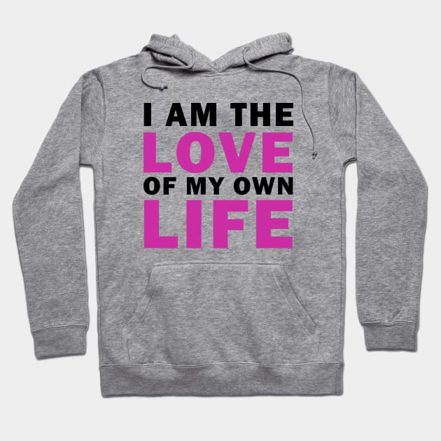 I am Love of my own Life Hoodie by valentinahramov